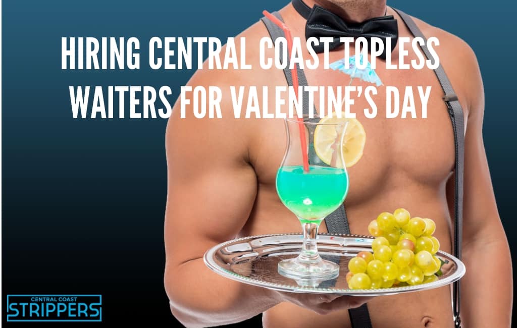 Hiring Central Coast Topless Waiters for Valentine’s Working day