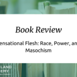 Reserve Assessment: Sensational Flesh: Race, Energy, and Masochism