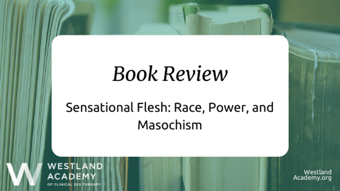 Reserve Assessment: Sensational Flesh: Race, Energy, and Masochism