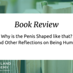 Why is the Penis Formed like that? And Other Reflections on Getting Human