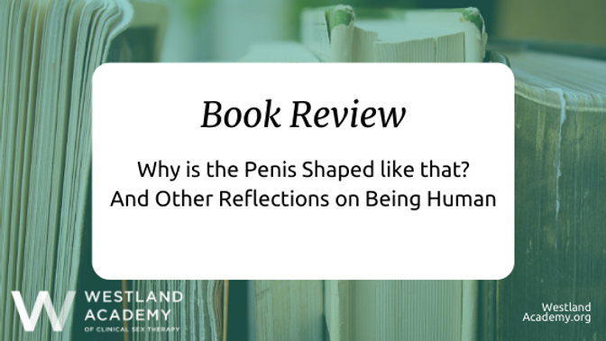 Why is the Penis Formed like that? And Other Reflections on Getting Human